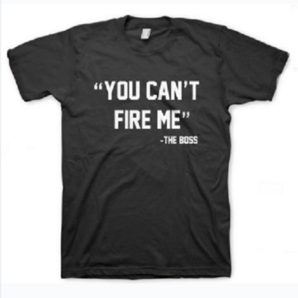2 for $25 "You Can't Fire Me-The Boss" Self-Expression Tees - Picture 1 of 2
